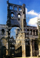 L'Art Monumental En Normandie Et Dans l'Europe Du Nord-Ouest, 800-1200 1904597130 Book Cover