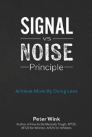 Signal vs Noise Principle: Achieve More By Doing Less B0H9W2T7MZ Book Cover