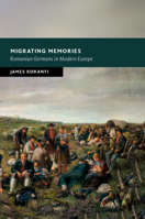 Migrating Memories: Romanian Germans in Modern Europe 1009048449 Book Cover