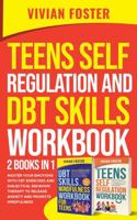 Teens Self Regulation And DBT Skills Workbook 2 Books In 1: Master Your Emotions With CBT Exercises and Dialectical Behavior Therapy to Release Anxiety and Promote Mindfulness 1958134511 Book Cover