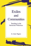 Exiles and Communities: Teaching in the Patriarchal Wilderness (Feminist Theory in Education) 0791402746 Book Cover