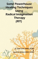 Some Powerhouse Healing Techniques Using Radical Imagination Therapy B0FJM5VHZ7 Book Cover