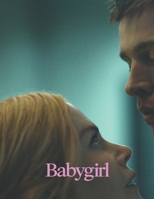 Babygirl : The Screenplay B0DQHGL3QT Book Cover