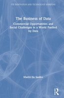 The Business of Data: Commercial Opportunities and Social Challenges in a World Fuelled by Data 1138385670 Book Cover