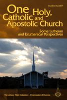 One Holy, Catholic, and Apostolic Church: Some Lutheran and Ecumenical Perspectives 1932688404 Book Cover