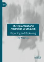 The Holocaust and Australian Journalism: Reporting and Reckoning 3031188918 Book Cover