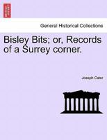 Bisley Bits; or, Records of a Surrey corner. 1297020073 Book Cover