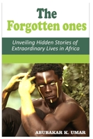 THE FORGOTTEN ONES: Unveiling Hidden Stories of Extraordinary Lives in Africa B0C2SCKY8P Book Cover