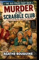 The Old Folks Fight Back – Murder at the Scrabble Club: A French Cosy Mystery under the Linden Tree (Les vieux font de la résistance) B0FW3Q88T4 Book Cover