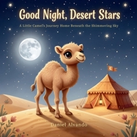 Good Night, Desert Stars: A Little Camel’s Journey Home Beneath the Shimmering Sky (Good Night, My World) B0GF8N2V5Y Book Cover