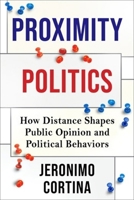 Proximity Politics: How Distance Shapes Public Opinion and Political Behaviors B0GVMHDV2W Book Cover