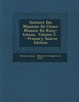 Histoire Des Missions de Chine: Mission Du Kouy-Tcheou, Volume 2... - Primary Source Edition 101687510X Book Cover