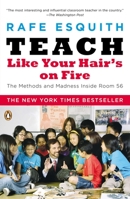 Teach Like Your Hair's on Fire: The Methods and Madness Inside Room 56 0670038156 Book Cover