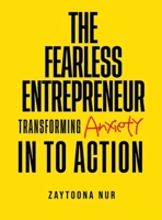 The Fearless Entrepreneur: Transforming Anxiety Into Action 1806233320 Book Cover