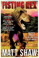 Fisting Rex: An Erotic Tale 65 Millions Years in the Making 1532991916 Book Cover
