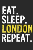 Eat Sleep London Repeat Funny Cool Gift for London Lovers Notebook A beautiful: Lined Notebook / Journal Gift, London Cool quote, 120 Pages, 6 x 9 inches, Personal Diary, Ideal humorous Eat Sleep Lond 1679810189 Book Cover