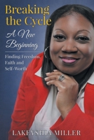 Breaking the Cycle: A New Beginning Finding Freedom, Faith and Self-Worth 168111643X Book Cover