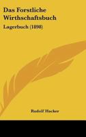 Das Forstliche Wirthschaftsbuch: Lagerbuch (1898) 116036155X Book Cover