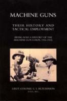 MACHINE GUNS: Their history and tactical employment (Being also a history of the Machine Gun Corps, 1916-1922) 1845741382 Book Cover