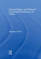 Liberal Rights and Political Culture: Envisioning Democracy in China (East Asia: History, Politics, Sociology and Culture) 0415882494 Book Cover