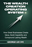 The Wealth Creation Operating System: How Great Businesses Create Value, Build Capability and Compound Lasting Wealth 1764553934 Book Cover