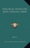 Practical Notes on Rope Driving 1104893029 Book Cover