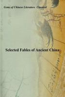 Selected Fables of Ancient China: Gems of Chinese Literature 1536918857 Book Cover