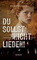 Du sollst nicht lieben!: Wenn die Vergangenheit noch nicht vorbei ist (German Edition) 3769319680 Book Cover
