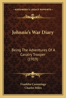 Johnnie's War Diary: Being the Adventures of a Cavalry Trooper 1104136023 Book Cover