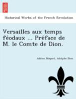 Versailles aux temps féodaux ... Préface de M. le Comte de Dion. 1241743487 Book Cover