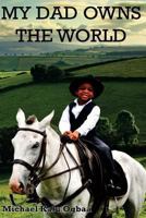 My Dad Owns the World!: A Potpourri of Short Christian Stories 1492196703 Book Cover