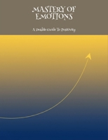 Mastery Of Emotions: A Doable Guide To Positivity B0FNLJG31Z Book Cover