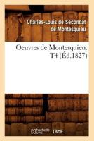 Oeuvres de Montesquieu. T4 (A0/00d.1827) 2012759092 Book Cover