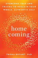 Homecoming: Overcome Fear and Reclaim Your Whole, Authentic Self 059341831X Book Cover