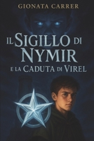 Il Sigillo di Nymir: e la caduta di Virel (Il sigillo di NymirIl Sigillo di Nymir è una trilogia fantasy epica fatta di potere, oscurità, eredità perdute e verità sepolte) (Italian Edition) B0GXVDJBQ3 Book Cover