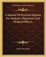 A Manual of Practical Hygiene, for Students, Physicians and Health Officers 114454808X Book Cover