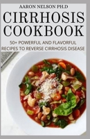 CIRRHOSIS COOKBOOK: 50+ POWERFUL AND FLAVORFUL RECIPES TO PREVENT CIRRHOSIS DISEASE B08T7G9JXF Book Cover