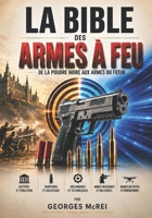 La Bible des armes à feu: De la poudre noire aux armes du futur (French Edition) B0H1M8K5NW Book Cover