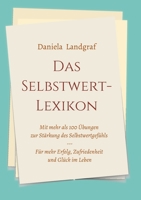 Das Selbstwert-Lexikon: mit mehr als 100 Übungen zur Stärkung des Selbstwertgefühls für mehr Erfolg, Zufriedenheit und Glück im Leben 3347291786 Book Cover