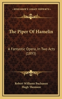 The Piper of Hamelin a Fantastic Opera in Two Acts 1014720354 Book Cover