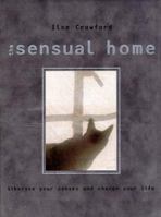 The Sensual Home: Liberate Your Senses And Change Your Life 0847820793 Book Cover