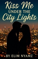 Kiss Me Under the City Lights B0FKYYN2V2 Book Cover