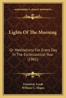 Lights Of The Morning: Or Meditations For Every Day In The Ecclesiastical Year 1120316812 Book Cover