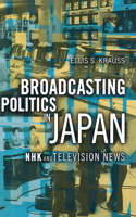 Broadcasting Politics in Japan: NHK and Television News 0801437482 Book Cover