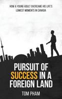 Pursuit of Success in a Foreign Land: How a Young Adult Overcame His Life's Lowest Moments in Canada 1096602652 Book Cover