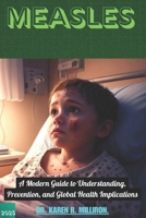 MEASLES: A Modern Guide to Understanding, Prevention, and Global Health Implications. B0DSF2BPJ4 Book Cover