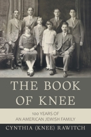 The Book of Knee: 100 Years of an American Jewish Family 1664189785 Book Cover