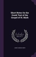 Short Notes On The Greek Text Of The Gospel Of St. Mark (1881) (English and Greek Edition) 1104304295 Book Cover