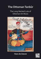 The Ottoman Tanbur: The Long-Necked Lute of Ottoman Art Music 180327106X Book Cover