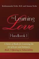 The Learning Love Handbook 1: A Series of Books for Learning the Art of Love and Intimacy: Book 1 Opening to Vulnerability 1481076566 Book Cover